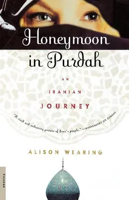 Luna de miel en Purdah: Un viaje a Irán - Honeymoon in Purdah: An Iranian Journey