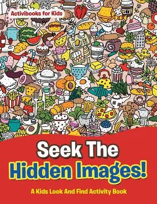 Busca Las Imágenes Ocultas Un libro de actividades para niños - Seek The Hidden Images! A Kids Look And Find Activity Book