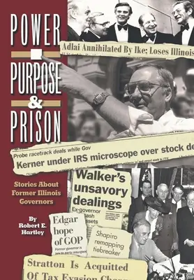 Propósito, poder y prisión: Historias de antiguos gobernadores de Illinois - Purpose, Power and Prison: Stories About Former Illinois Governors