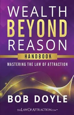 Riqueza más allá de la razón: Dominando la Ley de la Atracción - Wealth Beyond Reason: Mastering The Law Of Attraction