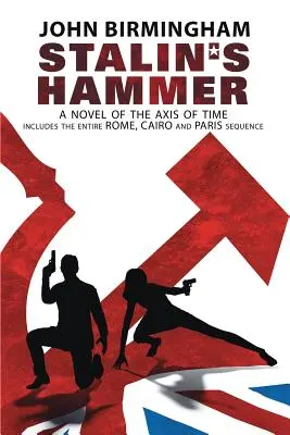 El martillo de Stalin: La Secuencia Completa: Una novela del Eje del Tiempo (Incluye toda la secuencia de Roma, El Cairo y París) - Stalin's Hammer: The Complete Sequence: A Novel of the Axis of Time (Includes the entire Rome, Cairo and Paris sequence)