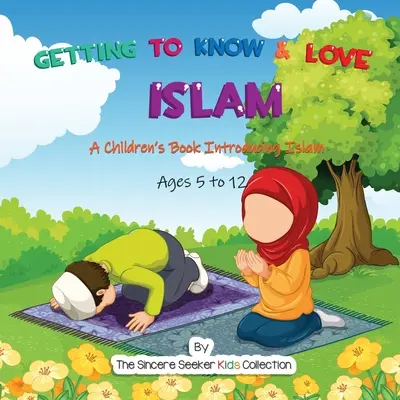 Conocer y amar el Islam: Un libro para niños que presenta el Islam - Getting to Know & Love Islam: A Children's Book Introducing Islam