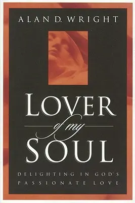 Amante de mi alma: Deleitarse en el amor apasionado de Dios - Lover of My Soul: Delighting in God's Passionate Love