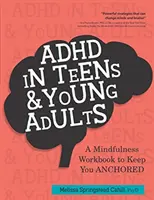 El TDAH en adolescentes y adultos jóvenes: Un libro de trabajo basado en la atención plena para mantenerte ANCLADO - ADHD in Teens & Young Adults: A Mindfulness Based Workbook to Keep You ANCHORED