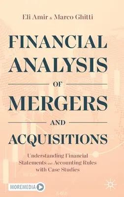 Análisis Financiero de Fusiones y Adquisiciones: Comprensión de los Estados Financieros y las Normas Contables con Casos Prácticos - Financial Analysis of Mergers and Acquisitions: Understanding Financial Statements and Accounting Rules with Case Studies