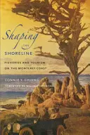 Shaping the Shoreline: Pesca y turismo en la costa de Monterrey - Shaping the Shoreline: Fisheries and Tourism on the Monterey Coast