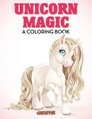 La Magia del Unicornio: Un Libro para Colorear - Unicorn Magic: A Coloring Book