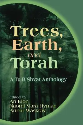 Árboles, Tierra y Torá: Antología de Tu Bishvat - Trees, Earth, and Torah: A Tu B'Shvat Anthology