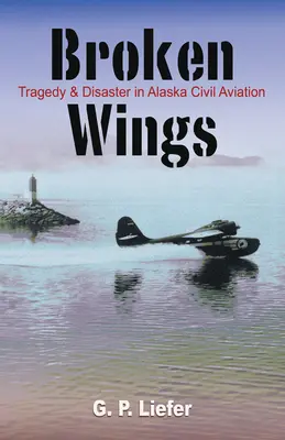 Alas rotas: Tragedia y desastre en la aviación civil de Alaska - Broken Wings: Tragedy & Disaster in Alaska Civil Aviation