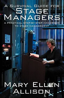 Guía de supervivencia para directores de escena: A Practical Step-By-Step Handbook to Stage Management (Guía práctica paso a paso para la dirección de escena) - A Survival Guide for Stage Managers: A Practical Step-By-Step Handbook to Stage Management