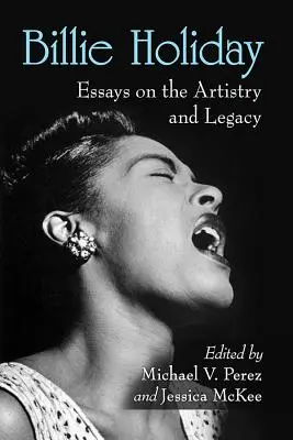 Billie Holiday: Ensayos sobre su arte y su legado - Billie Holiday: Essays on the Artistry and Legacy