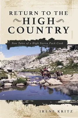 Retorno a la alta montaña: Nuevos relatos de un cocinero de manada de la Alta Sierra - Return to the High Country: New Tales of a High Sierra Pack Cook