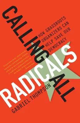 Calling All Radicals: Cómo los organizadores de base pueden salvar nuestra democracia - Calling All Radicals: How Grassroots Organizers Can Save Our Democracy