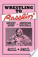 De la lucha libre al Rasslin': Del deporte antiguo al espectáculo americano - Wrestling to Rasslin': Ancient Sport to American Spectacle