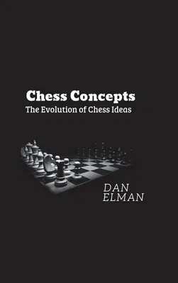 Conceptos de ajedrez: La evolución de las ideas ajedrecísticas - Chess Concepts: The Evolution of Chess Ideas