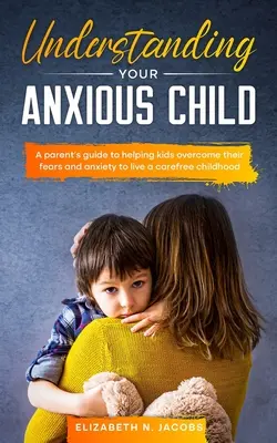 Comprender a su hijo ansioso - Understanding Your Anxious Child