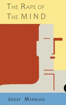 La violación de la mente: La Psicología del Control del Pensamiento, el Menticidio y el Lavado de Cerebro: La Psicología del Control del Pensamiento, el Menticidio y el Brai - The Rape of the Mind: The Psychology of Thought Control, Menticide, and Brainwashing: The Psychology of Thought Control, Menticide, and Brai