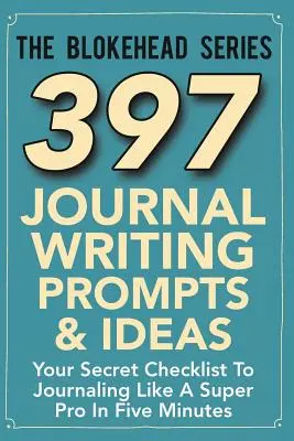 397 ideas y sugerencias para escribir un diario: Tu lista secreta para escribir un diario como un superprofesional en cinco minutos - 397 Journal Writing Prompts & Ideas: Your Secret Checklist To Journaling Like A Super Pro In Five Minutes