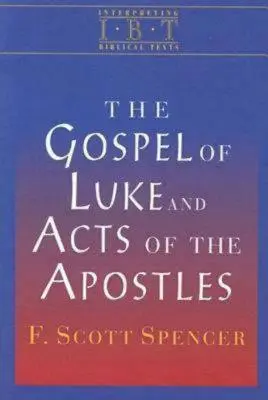 El Evangelio de Lucas y los Hechos de los Apóstoles: Serie Interpretación de textos bíblicos - The Gospel of Luke and Acts of the Apostles: Interpreting Biblical Texts Series