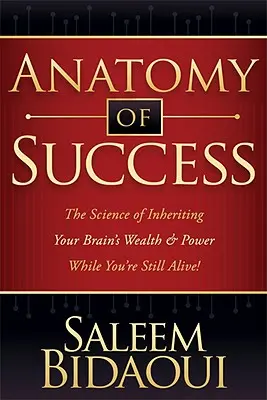 Anatomía del éxito: La ciencia de heredar la riqueza y el poder de tu cerebro ¡mientras vives! - Anatomy of Success: The Science of Inheriting Your Brain's Wealth & Power While You're Still Alive!