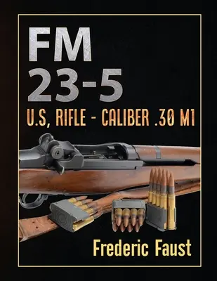 FM 23-5: U.S, Rifle - Calibre .30 M1 - FM 23-5: U.S, Rifle - Caliber .30 M1