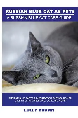 Gatos azules rusos como mascotas: Datos e información sobre el gato azul ruso: compra, salud, dieta, vida útil, cría, cuidados y mucho más. Guía para el cuidado del gato azul ruso - Russian Blue Cats as Pets: Russian Blue Facts & Information, buying, health, diet, lifespan, breeding, care and more! A Russian Blue Cat Care Gui