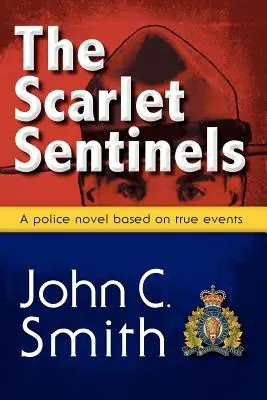 Los centinelas escarlatas (Pbk): Una novela de Rcmp basada en hechos reales - The Scarlet Sentinels (Pbk): An Rcmp Novel Based on True Events