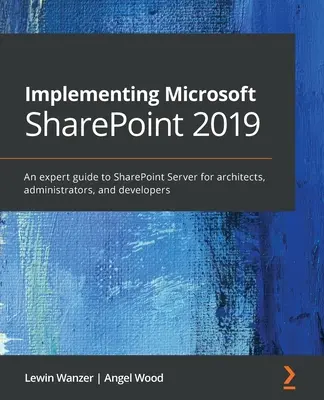 Implementación de Microsoft SharePoint 2019: Una guía experta de SharePoint Server para arquitectos, administradores y gestores de proyectos - Implementing Microsoft SharePoint 2019: An expert guide to SharePoint Server for architects, administrators, and project managers