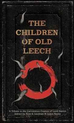 Los Hijos de la Vieja Sanguijuela: Un homenaje al cosmos carnívoro de Laird Barron - The Children of Old Leech: A Tribute to the Carnivorous Cosmos of Laird Barron