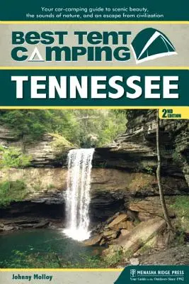 Mejor acampada en tienda: Tennessee: Su guía de acampada en coche para disfrutar de la belleza paisajística, los sonidos de la naturaleza y escapar de la civilización - Best Tent Camping: Tennessee: Your Car-Camping Guide to Scenic Beauty, the Sounds of Nature, and an Escape from Civilization