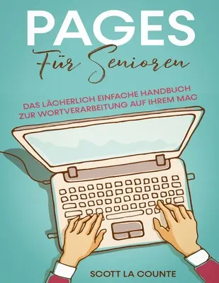 Pages Fr Senioren: El manual más sencillo para trabajar con texto en tu Mac - Pages Fr Senioren: Das Lcherlich Einfache Handbuch zur Wortverarbeitung auf Ihrem Mac