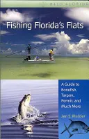 Fishing Florida's Flats: Una guía para el Bonefish, Tarpon, Permit, y mucho más - Fishing Florida's Flats: A Guide to Bonefish, Tarpon, Permit, and Much More