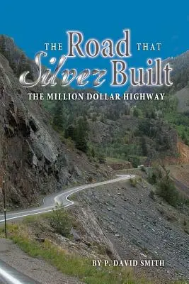 La carretera que construyó la plata - La autopista del millón de dólares - The Road That Silver Built - The Million Dollar Highway