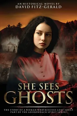 Ella ve fantasmas - La historia de una mujer que rescata almas perdidas: Parte de la serie Adirondack Spirit - She Sees Ghosts - The Story of a Woman Who Rescues Lost Souls: Part of the Adirondack Spirit Series