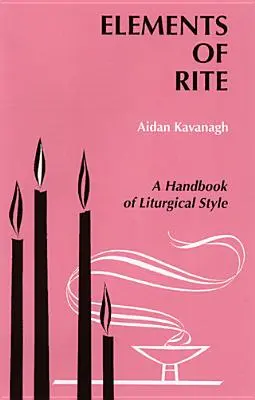 Elementos del rito: Manual de estilo litúrgico - Elements of Rite: A Handbook of Liturgical Style