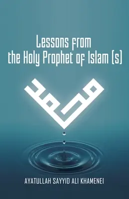 Lecciones del Santo Profeta del Islam (S) - Lessons from the Holy Prophet of Islam (S)