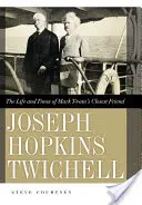 Joseph Hopkins Twichell: Vida y época del amigo más íntimo de Mark Twain - Joseph Hopkins Twichell: The Life and Times of Mark Twain's Closest Friend