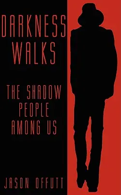 La oscuridad camina: La gente de las sombras entre nosotros - Darkness Walks: The Shadow People Among Us