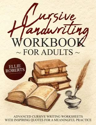 Manual de escritura cursiva para adultos: Hojas de trabajo de escritura cursiva avanzada con citas inspiradoras para una práctica significativa - Cursive Handwriting Workbook for Adults: Advanced Cursive Writing Worksheets with Inspiring Quotes for a Meaningful Practice