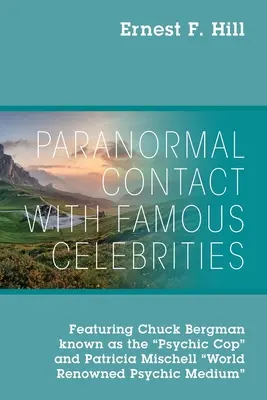 Contacto Paranormal con Celebridades Famosas: Con Chuck Bergman, conocido como el policía psíquico, y Patricia Mischell, médium psíquica de renombre mundial. - Paranormal Contact with Famous Celebrities: Featuring Chuck Bergman Known as the Psychic Cop and Patricia Mischell World Renowned Psychic Medium