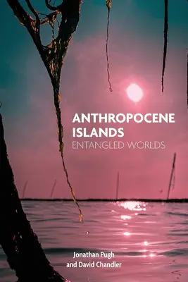 Islas del Antropoceno: Mundos enredados - Anthropocene Islands: Entangled Worlds