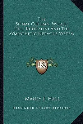 La Columna Vertebral, el Árbol del Mundo, Kundalini y el Sistema Nervioso Simpático - The Spinal Column, World Tree, Kundalini And The Sympathetic Nervous System