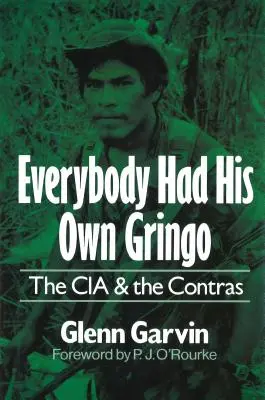 Everybody Had His Own Gringo: La CIA y los Contras - Everybody Had His Own Gringo: The CIA and the Contras