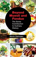 Más allá del muesli y la fondue: La contribución suiza a la historia culinaria - Beyond Muesli and Fondue: The Swiss Contribution to Culinary History