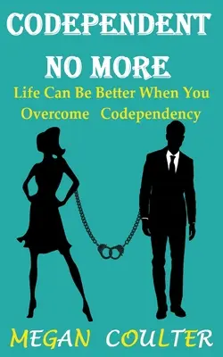 Codependent No More: La Vida Puede Ser Mejor Cuando Superas La Codependencia - Codependent No More: Life Can Be Better When You Overcome Codependency