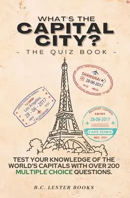 ¿Cuál es la capital? Libro de preguntas y respuestas: Pon a prueba tus conocimientos sobre las capitales del mundo con más de 200 preguntas de opción múltiple. Un gran regalo para los amantes de la geografía - What's The Capital City? The Quiz Book: Test Your Knowledge Of The World's Capitals With over 200 Multiple Choice Questions! A Great Geography Gift Fo