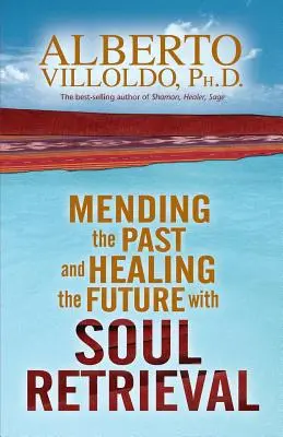 Reparar el pasado y sanar el futuro con la recuperación del alma - Mending the Past & Healing the Future with Soul Retrieval