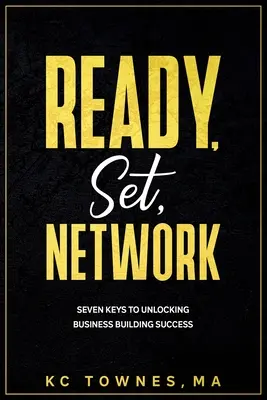 Ready, Set, Network: Siete claves para alcanzar el éxito en la creación de empresas - Ready, Set, Network: Seven Keys to Unlocking Business Building Success