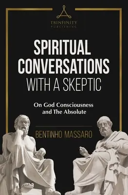 Conversaciones espirituales con un escéptico: Sobre la conciencia de Dios y lo absoluto - Spiritual Conversations with a Skeptic: On God Consciousness and The Absolute