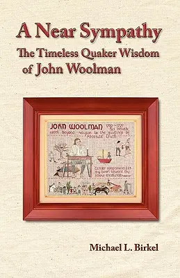 Una simpatía cercana: la sabiduría cuáquera intemporal de John Woolman - A Near Sympathy: The Timeless Quaker Wisdom of John Woolman